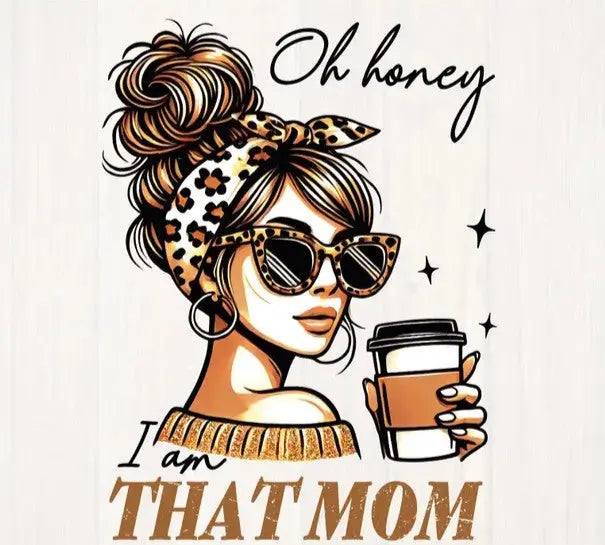 Oh Honey, I Am That Mom Graphic Tee MadewithHugsnLoves