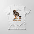 Oh Honey I Am That Mom white t-shirt mockup