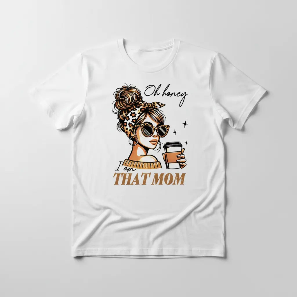Oh Honey I Am That Mom white t-shirt mockup