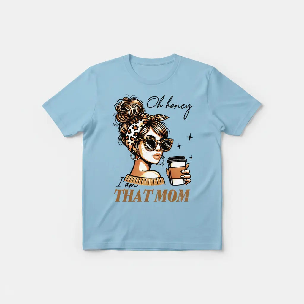 Oh Honey I Am That Mom light blue t-shirt mockup