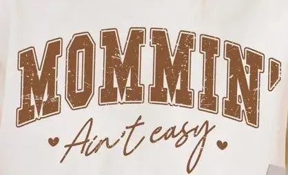 Mommin' Ain't Easy T-Shirt MadewithHugsnLoves