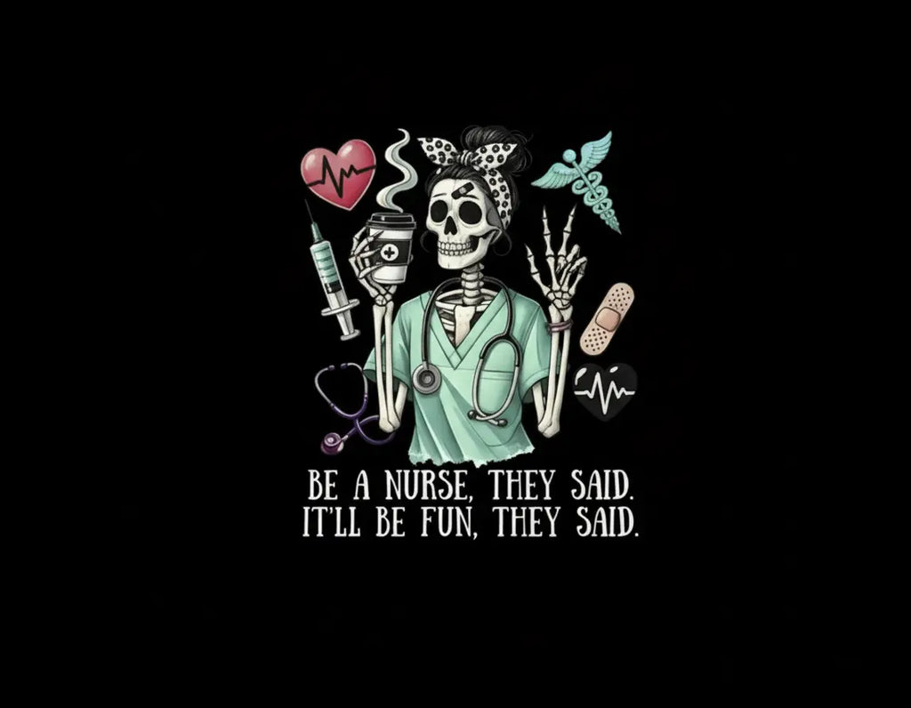 Be a Nurse, They Said. It'll Be Fun, They Said. MadewithHugsnLoves